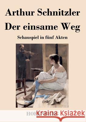 Der einsame Weg: Schauspiel in fünf Akten Schnitzler, Arthur 9783843018180 Hofenberg