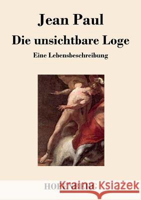 Die unsichtbare Loge: Eine Lebensbeschreibung Paul, Jean 9783843018340 Hofenberg