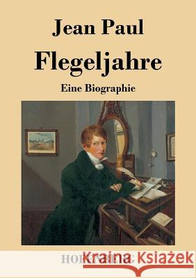 Flegeljahre: Eine Biographie Paul, Jean 9783843018364 Hofenberg