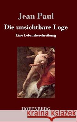 Die unsichtbare Loge: Eine Lebensbeschreibung Paul, Jean 9783843018739 Hofenberg