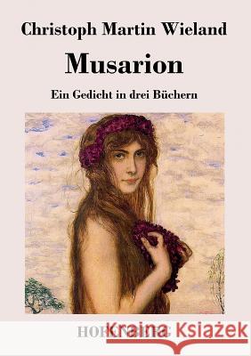 Musarion: Ein Gedicht in drei Buechern Christoph Martin Wieland 9783843019316 Hofenberg