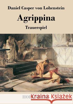 Agrippina: Trauerspiel Daniel Casper Von Lohenstein 9783843019682 Hofenberg