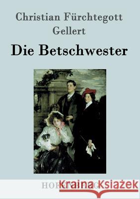 Die Betschwester: Lustspiel Christian Fürchtegott Gellert 9783843020039