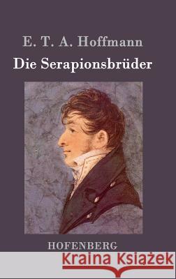 Die Serapionsbrüder E T a Hoffmann   9783843020282 Hofenberg