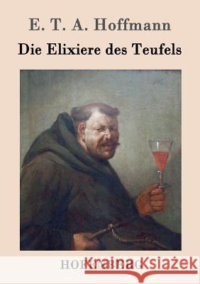 Die Elixiere des Teufels E T a Hoffmann   9783843020435 Hofenberg