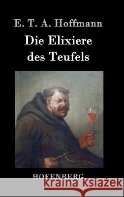 Die Elixiere des Teufels E T a Hoffmann   9783843020442 Hofenberg