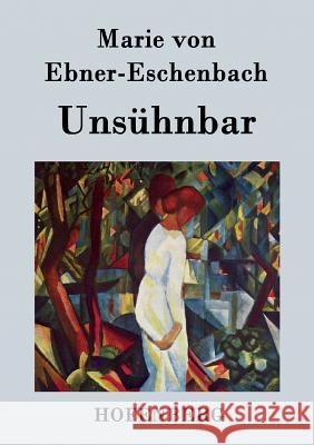 Unsühnbar Marie Von Ebner-Eschenbach 9783843020558
