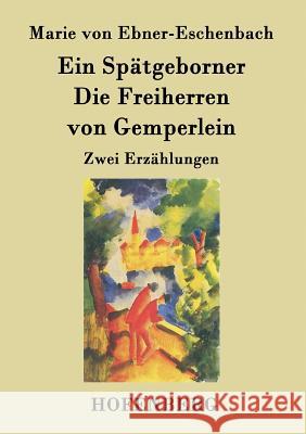Ein Spätgeborner / Die Freiherren von Gemperlein: Zwei Erzählungen Marie Von Ebner-Eschenbach 9783843020596 Hofenberg