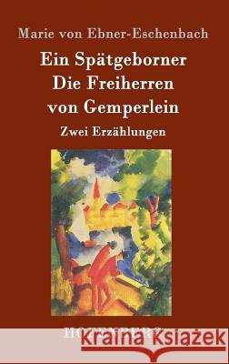Ein Spätgeborner / Die Freiherren von Gemperlein: Zwei Erzählungen Marie Von Ebner-Eschenbach 9783843020602 Hofenberg
