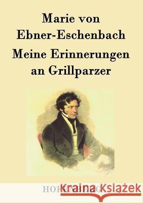 Meine Erinnerungen an Grillparzer Marie Von Ebner-Eschenbach   9783843020817 Hofenberg