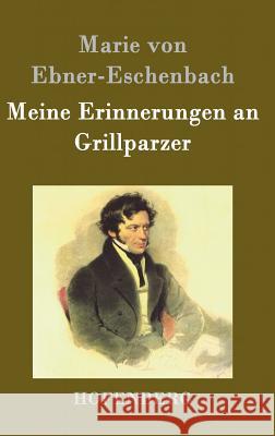 Meine Erinnerungen an Grillparzer Marie Von Ebner-Eschenbach   9783843020824 Hofenberg