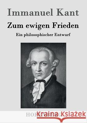 Zum ewigen Frieden: Ein philosophischer Entwurf Immanuel Kant 9783843021166 Hofenberg