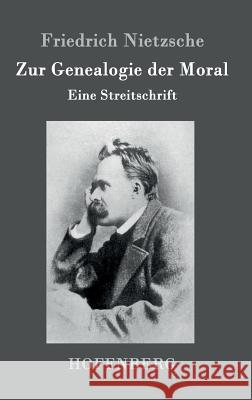 Zur Genealogie der Moral: Eine Streitschrift Friedrich Nietzsche 9783843021340 Hofenberg