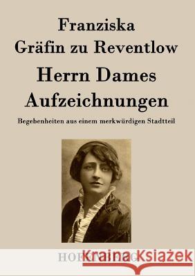 Herrn Dames Aufzeichnungen: Begebenheiten aus einem merkwürdigen Stadtteil Franziska Gräfin Zu Reventlow 9783843021517 Hofenberg