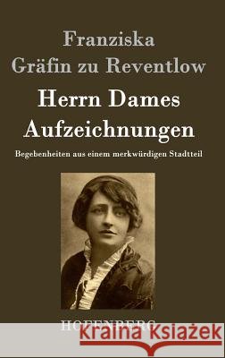 Herrn Dames Aufzeichnungen: Begebenheiten aus einem merkwürdigen Stadtteil Franziska Gräfin Zu Reventlow 9783843021524 Hofenberg