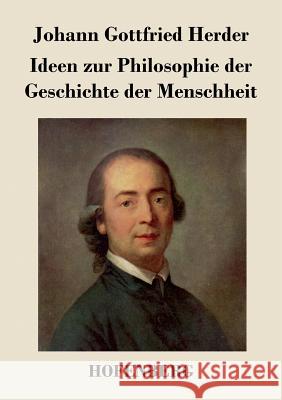 Ideen zur Philosophie der Geschichte der Menschheit Johann Gottfried Herder   9783843021579 Hofenberg