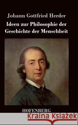 Ideen zur Philosophie der Geschichte der Menschheit Johann Gottfried Herder   9783843021586 Hofenberg