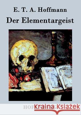 Der Elementargeist E T a Hoffmann   9783843021685 Hofenberg