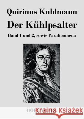 Der Kühlpsalter: Band 1 und 2, sowie Paralipomena Quirinus Kuhlmann 9783843021692