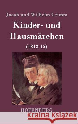 Kinder- und Hausmärchen: (1812-15) Jacob Und Wilhelm Grimm 9783843022040 Hofenberg