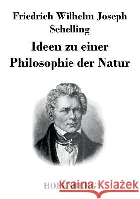 Ideen zu einer Philosophie der Natur: als Einleitung in das Studium dieser Wissenschaft Schelling, Friedrich Wilhelm Joseph 9783843022231 Hofenberg
