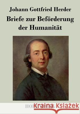 Briefe zur Beförderung der Humanität Johann Gottfried Herder 9783843022293