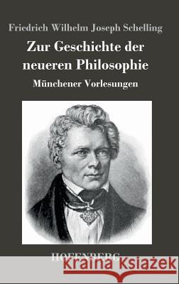 Zur Geschichte der neueren Philosophie: Münchener Vorlesungen Schelling, Friedrich Wilhelm Joseph 9783843022392 Hofenberg