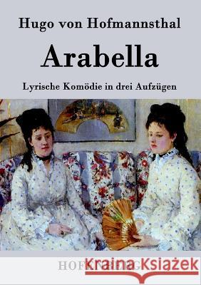 Arabella: Lyrische Komödie in drei Aufzügen Hofmannsthal, Hugo Von 9783843022897 Hofenberg