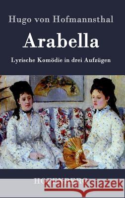 Arabella: Lyrische Komödie in drei Aufzügen Hofmannsthal, Hugo Von 9783843022934 Hofenberg