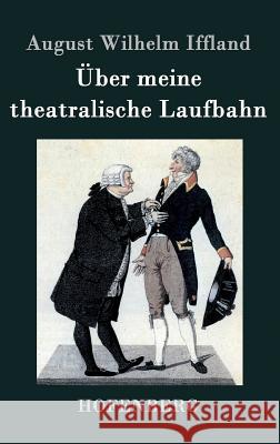 Über meine theatralische Laufbahn August Wilhelm Iffland 9783843023443 Hofenberg