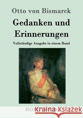 Gedanken und Erinnerungen: Vollständige Ausgabe in einem Band Otto Von Bismarck 9783843023863 Hofenberg