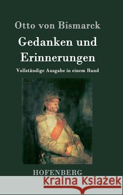 Gedanken und Erinnerungen: Vollständige Ausgabe in einem Band Otto Von Bismarck 9783843023870