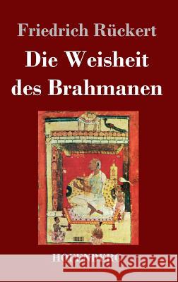 Die Weisheit des Brahmanen Friedrich Ruckert 9783843024228