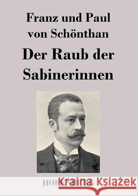 Der Raub der Sabinerinnen: Schwank in vier Akten Franz Und Paul Von Schönthan 9783843024426