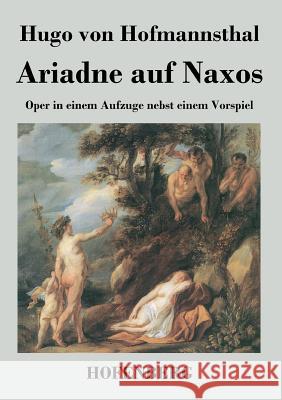 Ariadne auf Naxos: Oper in einem Aufzuge nebst einem Vorspiel Hofmannsthal, Hugo Von 9783843024457 Hofenberg