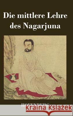 Die mittlere Lehre des Nagarjuna Nagarjuna 9783843024747