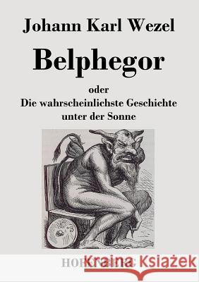 Belphegor: oder Die wahrscheinlichste Geschichte unter der Sonne Johann Karl Wezel 9783843024914 Hofenberg