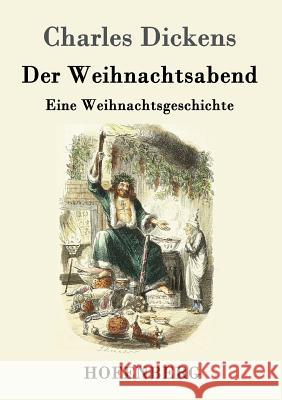 Der Weihnachtsabend: Eine Weihnachtsgeschichte Charles Dickens 9783843025072 Hofenberg