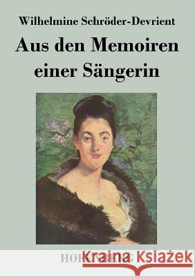 Aus den Memoiren einer Sängerin Wilhelmine Schröder-Devrient 9783843025164 Hofenberg