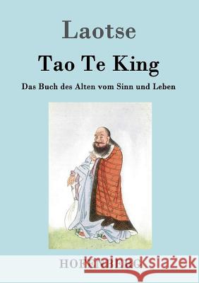Tao Te King / Dao De Jing: Das Buch des Alten vom Sinn und Leben Laozi (Laotse) 9783843025348