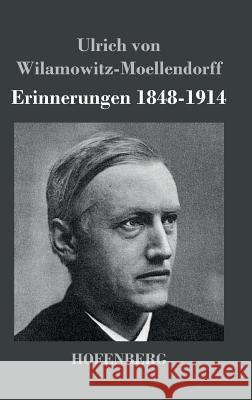 Erinnerungen 1848-1914 Ulrich Von Wilamowitz-Moellendorff 9783843025508
