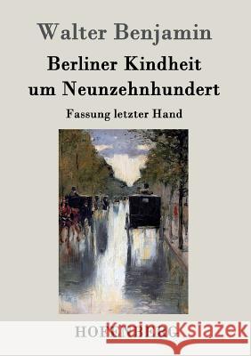 Berliner Kindheit um Neunzehnhundert: Fassung letzter Hand Walter Benjamin 9783843025638 Hofenberg