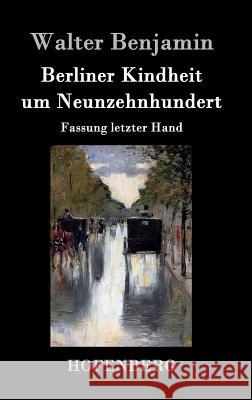 Berliner Kindheit um Neunzehnhundert: Fassung letzter Hand Walter Benjamin 9783843025669 Hofenberg