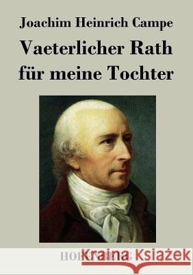 Vaeterlicher Rath für meine Tochter Joachim Heinrich Campe   9783843025676