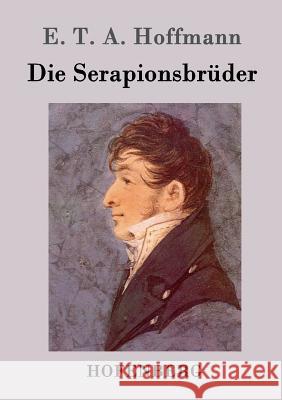 Die Serapionsbrüder E T a Hoffmann   9783843025799 Hofenberg