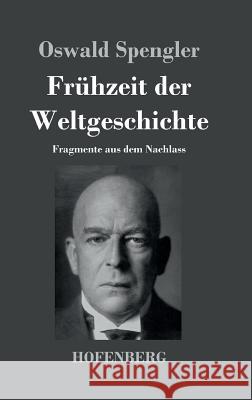 Frühzeit der Weltgeschichte: Fragmente aus dem Nachlass Spengler, Oswald 9783843025898 Hofenberg