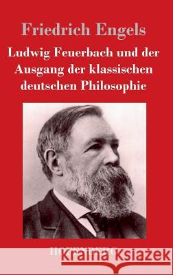 Ludwig Feuerbach und der Ausgang der klassischen deutschen Philosophie Friedrich Engels 9783843026086 Hofenberg