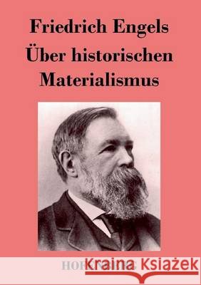 Über historischen Materialismus Friedrich Engels 9783843026093