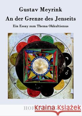 An der Grenze des Jenseits: Ein Essay zum Thema Okkultismus Meyrink, Gustav 9783843026390 Hofenberg