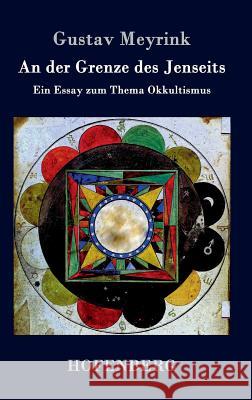 An der Grenze des Jenseits: Ein Essay zum Thema Okkultismus Meyrink, Gustav 9783843026406 Hofenberg